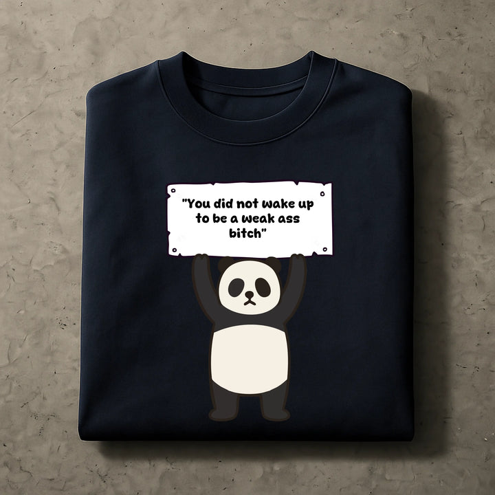 You did not wake up to be a weak - Personalized Shirt - Funny T-Shirt