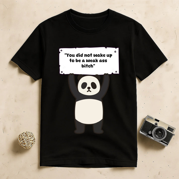 You did not wake up to be a weak - Personalized Shirt - Funny T-Shirt