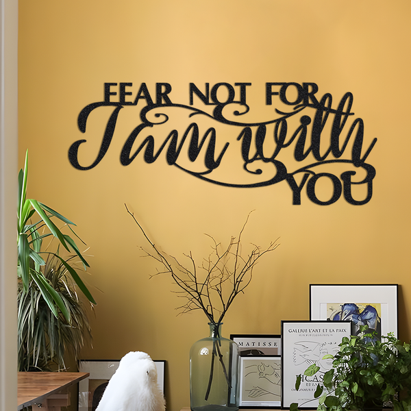 FEAR NOT For I AM With You ,metal wall words