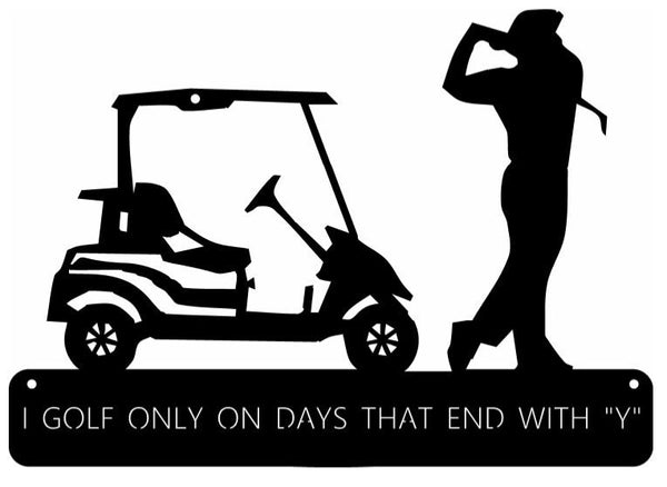 Metal sign,   I Golf Only on Days that end with "Y"     for the golfer in your family