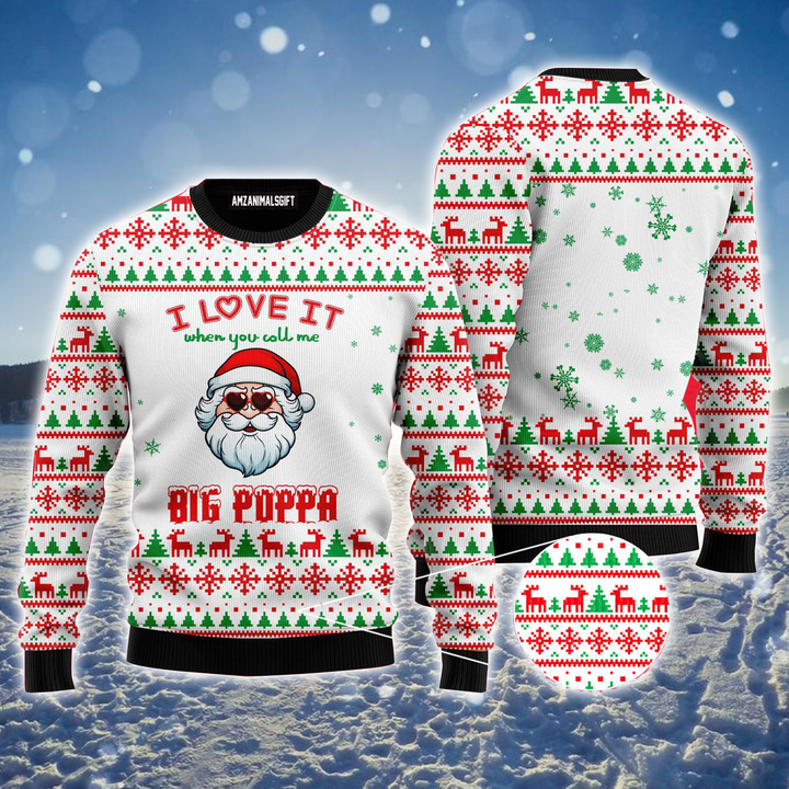 Big Poppa Ugly Sweater, I Love It When You Call Me Big Poppa Sweater, Funny Santa Clause Ugly Sweater For Men & Women, Perfect Gift For Christmas