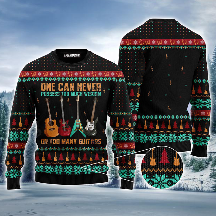 Guitar Ugly Sweater, One Can Never Possess Too Much Wisdom Or Too Many Guitars Ugly Sweater For Men & Women, Perfect Gift For Guitar Lovers, Family