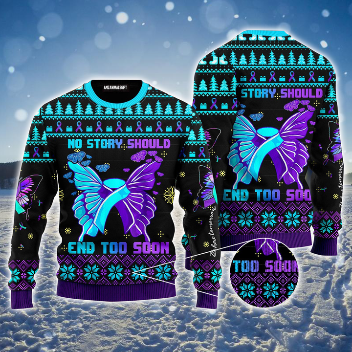 Butterfly Ugly Sweater, Suicide Prevention Awareness, No Story Should End Too Soon Ugly Sweater For Men & Women, Perfect Gift For Friends, Family