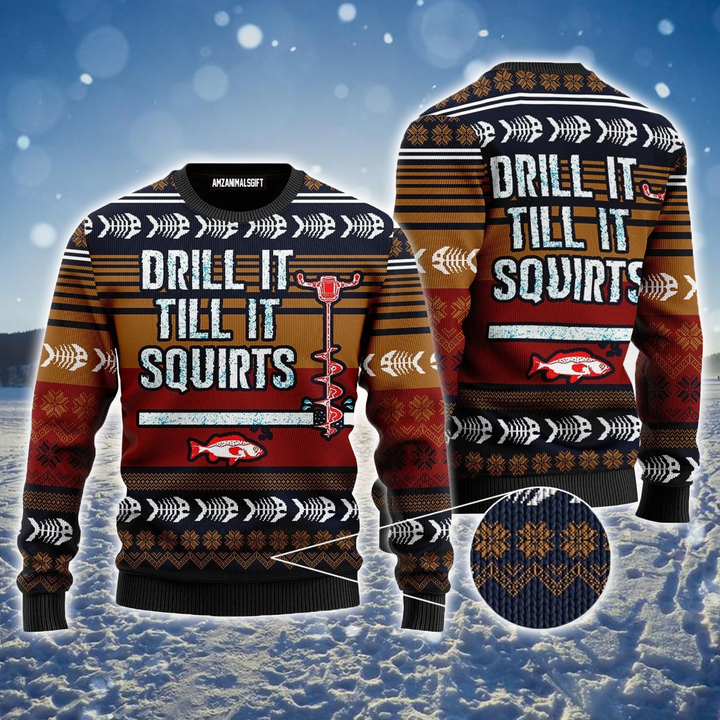 Fish Ugly Sweater, Drill It Till It Squirts Funny Ugly Sweater For Men & Women, Perfect Gift For Christmas, Friends, Family