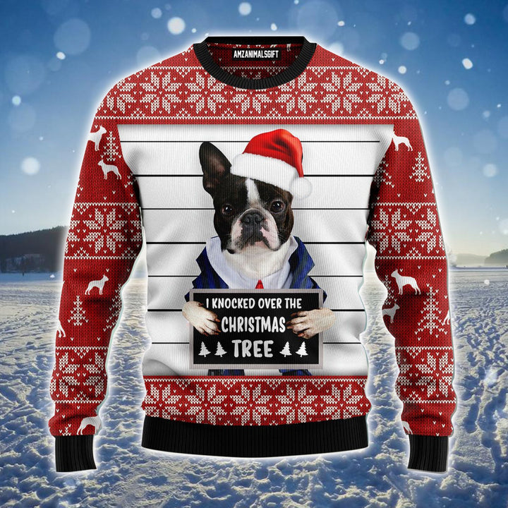 Boston Terrier Ugly Christmas Sweater, Boston Terrier I Knocked Over The Christmas Tree Ugly Sweater For Men & Women - Gift For Christmas, Dog Lovers