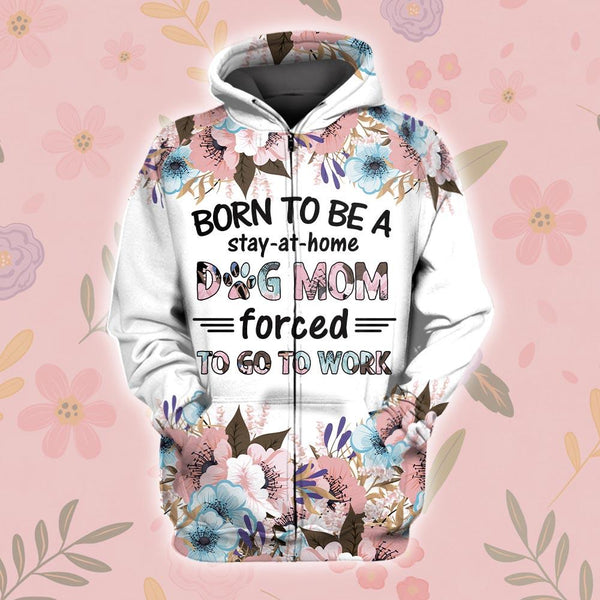 Born To Be A Stay At Home Dog Mom 3D All Over Print | For Men & Women | Adult | HP303-BehighStyle