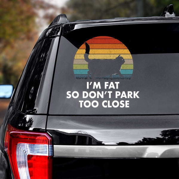 Cat I'm Fat So Don't Park Too Close Car Decal Sticker | Waterproof | PVC Vinyl | CS1202-BehighStyle