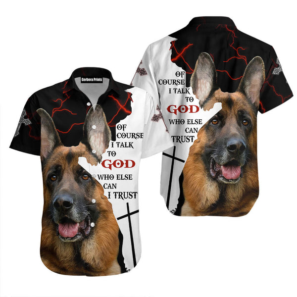 German Shepherd Of Course I Talk To God Aloha Hawaiian Shirts For Men & For Women | WT7438