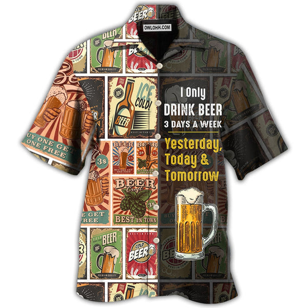 Beer I Only Drink Beer 3 Days A Week Hawaiian Shirt | HW3440